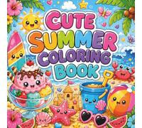 Cute Summer Coloring Book for Kids: 50 Bold and Easy Designs Sweet Animals, Sunny Beaches, Tropical Flowers, Ice Cream Treats and Cheerful Outdoor Adventures for Boys and Girls