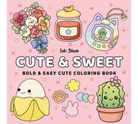 Cute & Sweet: Bold & Easy Cute Coloring Book: An Adorable & Simple Coloring Book for Adults, Teens, & Kids Featuring Flower Bouquets, Jam Jars, Hair Clips, and Cute Cactus Decor for Stress Relief