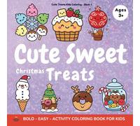 Cute Sweet Christmas Treats Coloring Book Ages 3+: Color Your Favourite Holiday Sweets, Cakes, Candies & Snacks - Perfect For Kids, Toddlers & Young Artists