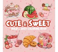 Cute & Sweet Coloring Book: Bold, Easy, and Simple Food Designs for Adults with Delicious Desserts, Charming Scenes for Stress Relief & Creativity: ... Bold-Lined Illustrations of Kawaii Critters