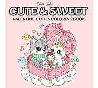 Cute & Sweet: Valentine Cuties Coloring Book: Cute and Cozy Valentine's Day Animals For Adults And Teens, Fun Hygge Vibes for Relaxation And Stress Relief