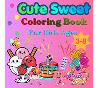 Cute Sweets Coloring Book for Kids Ages 3-8: Fun and Easy Coloring Pages | 54 Cute Cakes, Ice Cream, Candy and Dessert Designs