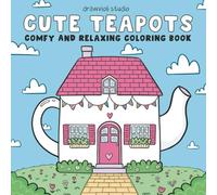 Cute Teapots: Comfy and relaxing coloring book