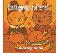 Cute Thanksgiving Cats Coloring Book for Kids Ages 4-8: Adorable Cats, Turkeys, Pumpkins, and Fall Fun to Celebrate Gratitude!