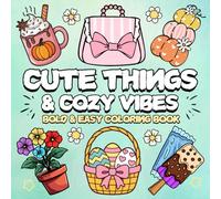 Cute Things and Cozy Vibes Coloring Book: Bold and Easy, Simple and Big Designs for Relaxation And Stress Relief Featuring Lovely Things For Adults, Teens and Kids.