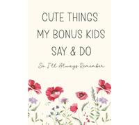 Cute Things My Bonus Kids Say & Do So I'll Always Remember: A Bonus Mom's Keepsake Memory Book For Step Mothers