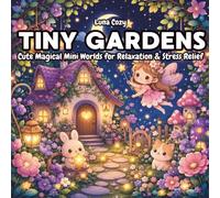 Cute Tiny Garden Coloring Book: Cozy Fairy Gardens, Mushroom Houses, and Adorable Animal Scenes for Relaxing Creativity