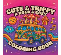 Cute & Trippy - A Bold and Easy Coloring Book: 100+ Pages of Psychedelic Creatures, Surreal Scenes, and Groovy Calm for All Ages
