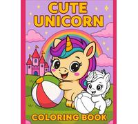 Cute Unicorn Coloring Book: 50 Easy & Fun Magical Designs for Boys and Girls Ages 4-8 - Perfect for Relaxation & Creative Play
