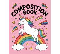 Cute Unicorn Rainbow Composition Book: 120 Pages Notebook, with Warmcozy Cover Design, suitable for Ideas, Drawing, Kids, Women, Teachers, Back to ... for Ideas, Drawing, Kids, Women, Teache