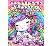 Cute Unicorns & Rainbows Coloring Book: Big & Easy Designs for Kids - Fun, Magical, and Creative Art Activity: Simple and Adorable Unicorn & Rainbow ... Ages 3-8 - Large Pages for Little Hands!