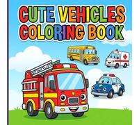 Cute Vehicles Coloring Book: Charming Cars Trucks and Boats with Happy Faces and Neat Frames for Easy Screen-Free Toddler Fun Ages 3-7