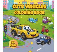 Cute Vehicles Coloring Book for Kids Ages 3-6: Fun and Easy Cars, Trucks, Planes and More | Big Simple Designs for Toddlers and Preschoolers | Activity Coloring Book