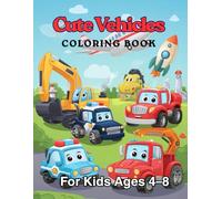 Cute Vehicles Coloring Book for Kids Ages 4-8: Fun and Easy Coloring Pages with Big, Simple Designs