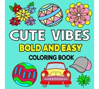 Cute Vibes Bold and Easy Coloring Book: Simple Designs for Relaxation And Stress Relief Featuring Positive Affirmations, Flowers, Food and Cozy Things for Girls, Adults and Kids.