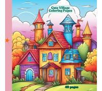Cute Village Coloring Book: 40 Pages of Cute little Villages
