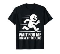 Cute Wait for Me I Have Little Legs Funny Quote T-Shirt