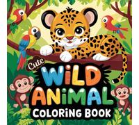 Cute Wild-Animal Coloring Book For Kids Ages 4-8 Fun Jungle, Forest-&-Safari Creatures to Color and Enjoy: A Delightful Collection of Adorable ... for Toddlers, Preschoolers & Young Learners