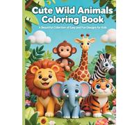 Cute Wild Animals Coloring Book: A Beautiful Collection of Easy and Fun Designs for Kids