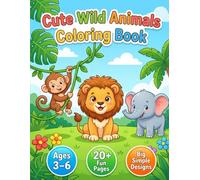 Cute Wild Animals Coloring Book for Kids Ages 3-6: Fun Jungle, Safari and Rainforest Animals - Big, Simple Designs for Toddlers, Preschoolers and Kindergarten