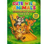 Cute Wild Animals Coloring Book for Kids (Ages 6-12): 100 High-Quality Unique Pages with Cute Animals Learning, Playing & Exploring Fun Scenes | Easy & Adorable Coloring Designs for Boys & Girls