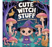 Cute Witch Stuff: Bold and Easy Magical Creatures, Enchanted Scenes, Whimsical Fantasy, and Imaginative Play Coloring Book For Kids