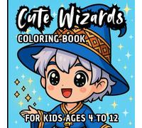 CUTE WIZARDS COLORING BOOK FOR KIDS AGES 4 TO 12: 60 Little Wizards to Color, Imagine, and Enjoy the Magic
