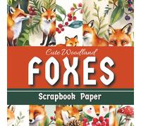 Cute Woodland Foxes Scrapbook Paper: 25 Double-Sided Watercolor Patterns for Scrapbooking, Junk Journals, Card Making and DIY Paper Crafts