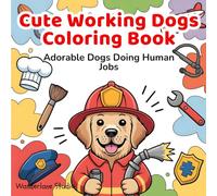 Cute Working Dogs Coloring Book: Funny and Adorable Dogs Dressed for Their Dream Jobs: Relaxing and Creative Activity Book for All Ages Who Love Animals and Inspiring Careers