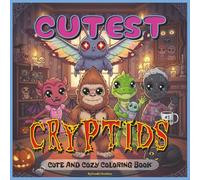 Cutest Cryptids Coloring Book: A Cute & Creepy Cryptid Coloring Book for Adults and Teens - Featuring Mothman, Bigfoot, Skinwalkers, Jersey Devil, ... Paranormal Art Therapy, Relaxing Monster Fun
