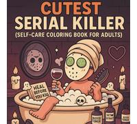 Cutest Serial Killer - Self Care Coloring Book For Adults: A Darkly Funny and Creepy-Cute Self-Care Coloring Book for Soft Girls Who Glow, Heal, Set Boundaries, and Occasionally Think About Murder