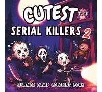 Cutest Serial Killers 2: Creepy and Funny Summer Camp Adventures Coloring Book Featuring Bold, Easy Kawaii Spooky Characters for Adults, Teens & Horror Fans
