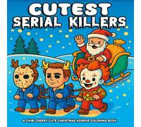 Cutest Serial Killers: 40 Creepy Cute Christmas Scenes Spooky And Funny Horror Coloring Book for Adults and Teens - Perfect for Fans of Dark Humor and Twisted Fun