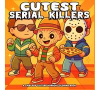 Cutest Serial Killers: 40 Pop Culture Scenes Spooky, Cute And Funny Chibi Horror Coloring Book for Adults and Teens - Perfect for Fans of Dark Humor and Twisted Fun