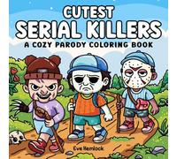 Cutest Serial Killers: A Cozy Parody Coloring Book For Adults and Teens Featuring Adorable Horror Icons Living Their Best Cute & Comfy Lives | For Fans of Dark Humor and Creepy Charm