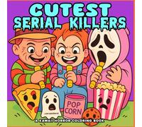 Cutest Serial Killers: A Kawaii Horror Coloring Book for Adults: 40 Coloring Pages Spooky, Creepy, Cute And Funny Horror Coloring Book for Adults - Perfect for Fans of Dark Humor and Twisted Fun