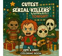 Cutest Serial Killers Coloring Book: 50 Creepy Cute Pages of Adorable Horror - A Unique Holiday Gift for Kids and Adults Who Love Spooky Coloring ... Cozy Winter Evenings with Family and Friends