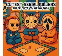 Cutest Serial Killers Coloring Book: A Satirical Coloring Pages for Adults Showcasing Classic Horror Figures in Delightful, Cute and Cozy Moments with an Almost Sweet Vibe