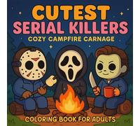 Cutest Serial Killers: Cozy Campfire Carnage Coloring Book for Adults and Teens: A Cute Adorable Slasher for Kawaii Horror Fans with a Dark Sense of Humor, Spooky Funny Halloween.