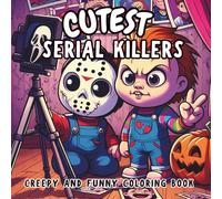 Cutest Serial Killers: Creepy and Funny Coloring Book Featuring Bold, Easy Kawaii Spooky Characters in Adorable Everyday Scenes Perfect for Adults, Teens & Horror Fans