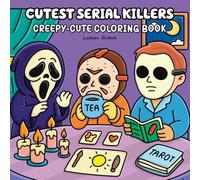 Cutest Serial Killers: Creepy-Cute Coloring Book for Adults and Teens Who Love Dark Humor, Horror, and Twisted Fun