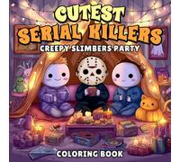 Cutest Serial Killers Creepy Slimbers Party Coloring Book: Creepy Cute Killer Coloring Pages for Horror Fans and Dark Humor Lovers, A Perfect Halloween Gift for Adults and Teens