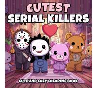 Cutest Serial Killers Cute And Cozy Coloring Book: A Darkly Adorable Parody Coloring Adventure for Adults and Teens Featuring Kawaii Style Killers in Cozy, Cute, and Creepy Scenes
