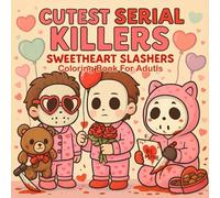 Cutest Serial Killers: Sweetheart Slashers Coloring Book For Adults: Dark Humor Meets Adorable Horror Icons in Love | Funny & Cute Valentine's Day Slasher Coloring Pages for Horror Fans
