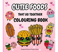 Cutie Foods: That Go Together. A Fun & Easy Colouring Book for All Ages: Get ready to relax and bring these charming food friends to life & let your imagination shine!