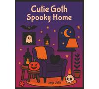 Cutie Goth Spooky Home: A coloring book for all ages who love haunted interiors playful gothic scenes and eerie yet charming designs
