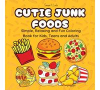 Cutie Junk Foods: Simple, Relaxing and Fun Coloring Books for Kids, Teens and Adults