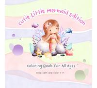 Cutie Little Mermaid Edition: Coloring Book for all ages. Seeking for calm and relaxation? This is perfect!