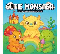 Cutie Monster Coloring Book - 50 Cute & Fun Monster Designs + Create Your Own Challenge: Adorable Monsters for Adults and Teens | Relaxing & Creative ... Challenge to Get Your Monster Published!