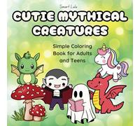 Cutie Mythical Creatures: Simple Coloring Books for Adults and Teens